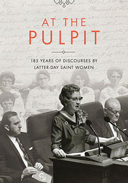 At the Pulpit: 185 Years of Discourses by Latter-day Saint Women Publication Image