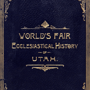 World&rsquo;s Fair Ecclesiastical History of Utah
