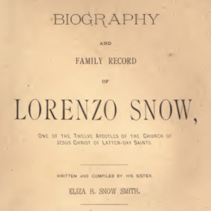<i>Biography and Family Record of Lorenzo Snow, One of the Twelve Apostles of the Church of Jesus Christ of Latter-day Saints</i>