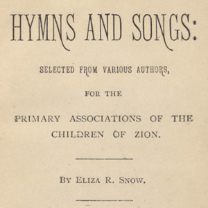 <i>Hymns and Songs: Selected from Various Authors, for the Primary Associations of the Children of Zion</i>
