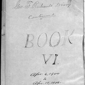 The title page for "Book VI" of George F. Richards's journal. The journal contains entries from 1900 to 1906. (Church History Library, Salt Lake City.)